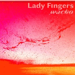Wacko 14: Lady Fingers