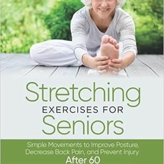 Download⚡️[PDF]❤️ Stretching Exercises for Seniors: Simple Movements to Improve Posture, Decrease Ba