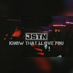 JSTN - KNOW THAT I LOVE YOU (FREE DL)