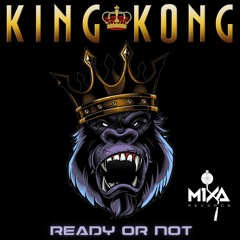 Ready Or Not - King Kong