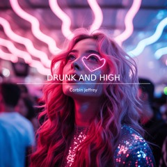 DRUNK AND HIGH