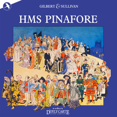 HMS Pinafore: Carefully On Tip-Toe Stealing / Hold! Pretty Daughter of Mine / He Is an Englishman / In Uttering a Reprobation / My Pain and My Distress