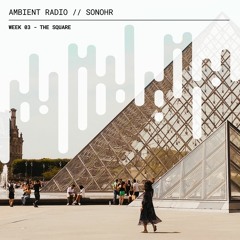 Season 3 Week 3 Ambient Radion x Sonohr: The Square - Beyond Vision & Follow Me