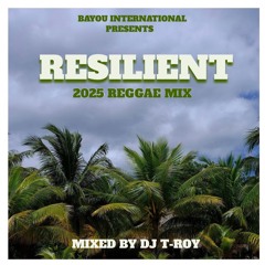 "RESILIENT" - 2025 REGGAE MIX by Dj T-Roy (New Orleans)