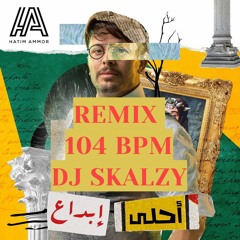 REMIX  Hatim Ammor - Ahla ibdaa (104 BPM-DJ SKALZY.WAV 2021) l حاتم عمور - احلى ابداع