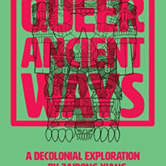 [READ] EBOOK ✔️ Queer Ancient Ways: A Decolonial Exploration by  Zairong Xiang EBOOK
