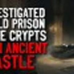 "I Investigated an Old Prison in the Crypts of an Ancient Castle" Creepypasta