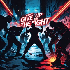 Don’t Give Up The Fight