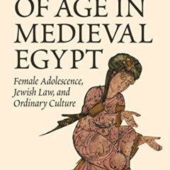 [GET] EBOOK 📝 Coming of Age in Medieval Egypt: Female Adolescence, Jewish Law, and O