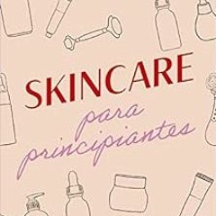 [View] [KINDLE PDF EBOOK EPUB] Skincare para principiantes (Fuera de colección) (Span