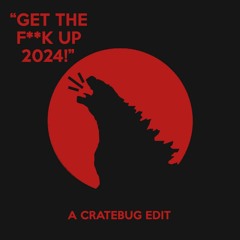 GET THE FUCK UP 2024! (CRATEBUG EDIT)