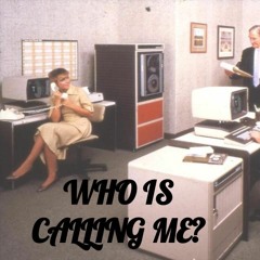 Who Is Calling Me?