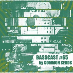 BASSCAST #65 By Common Sends