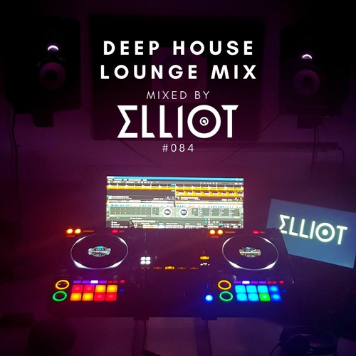 Deep House Lounge Mix - Mixed by Elliot #084