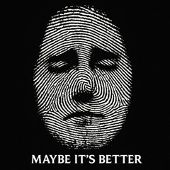 Maybe It's Better