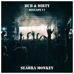 Seabra Monkey’s Dub & Dirty Mixtape V7