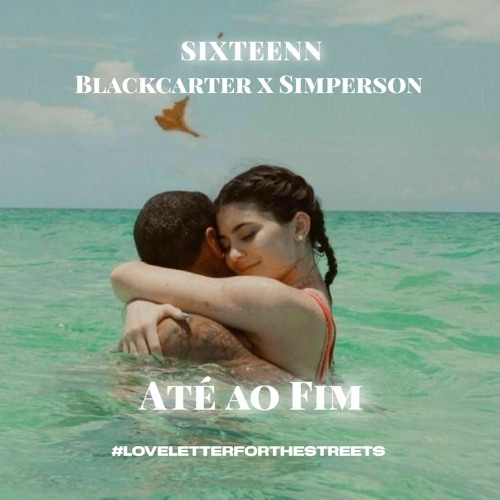 Sixteenn - Até ao fim(ft.Blackcarter e Simperson)