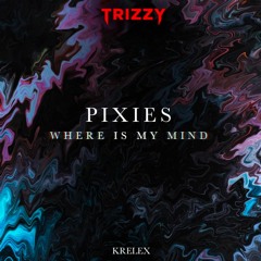 TRIZZY x Krelex - Where Is My Mind (Techno Bootleg)