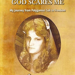 [Get] KINDLE 💌 DAD SCARES ME, GOD SCARES ME: My Journey from Polygamist Cult to Free