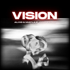 MAYLA K & ALXIO - VISION (feat. ELISA)