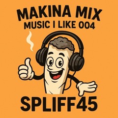 Makina mix| Music I Like 004 | Spliff45