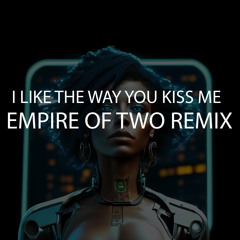 Artemas - I Like The Way You Kiss Me (EMPIRE OF TWO REMIX)