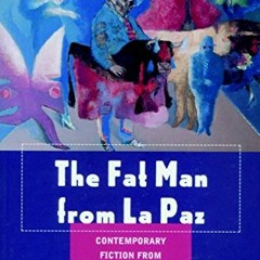 ACCESS [EBOOK EPUB KINDLE PDF] The Fat Man from La Paz: Contemporary Fiction from Bol