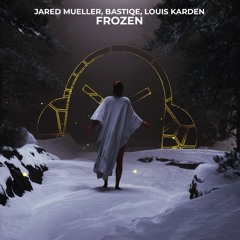 Jared Mueller, Bastiqe & Louis Karden - Frozen