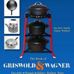 [VIEW] PDF EBOOK EPUB KINDLE The Book of Griswold & Wagner: Favorite * Wapak * Sidney