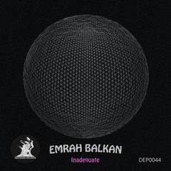 Emrah Balkan - Inadequate (Original Mix) [Deepening Records]
