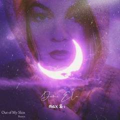 Out of My Skin- Dani Ela- max & i Remix