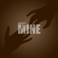 (never) MINE