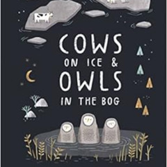 [View] EBOOK ✓ Cows on Ice and Owls in the Bog: The Weird and Wonderful World of Scan