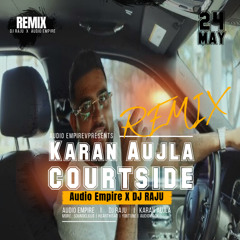 Courtside Karan Aujla Remix | Audio Empire | DJ RAJU | Latest punjabi songs 2025 | New Punjabi songs 2025 | CLUB MIX