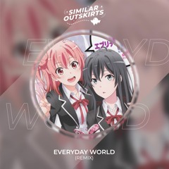 Everyday World (Similar Outskirts Remix)