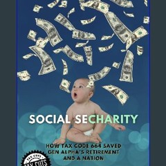 [ebook] read pdf ⚡ Social Secharity: How Tax Code 664 Saved Gen Alpha’s Retirement and A Nation [P