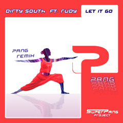 Dirty South ft. Rudy - Let It Go (PANG remix)