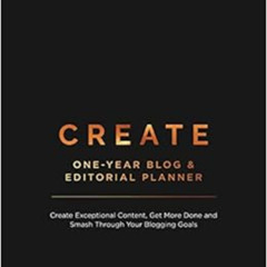 [Read] EBOOK 📂 CREATE Blog and Editorial Planner: Create Exceptional Content, Get Mo