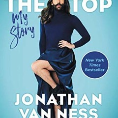 GET [KINDLE PDF EBOOK EPUB] Over the Top: My Story by  Jonathan Van Ness 💗
