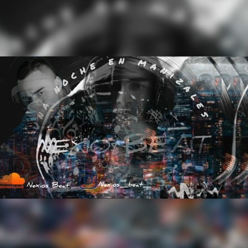 Stream UNA NOCHE EN MANIZALES by Nexios Beat | Listen online for free ...