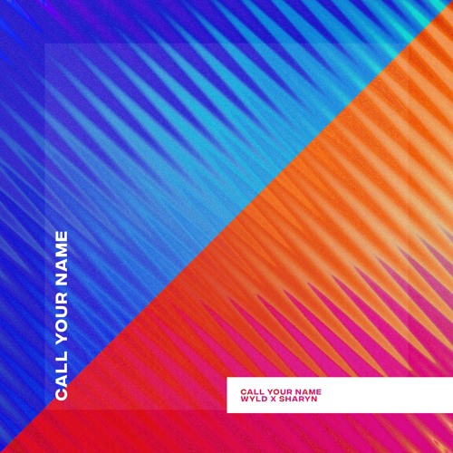 Call Your Name - WYLD & Sharyn