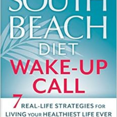 [VIEW] PDF 🎯 The South Beach Diet Wake-Up Call: 7 Real-Life Strategies for Living Yo