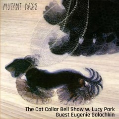 The Cat Collar Bell Show w. Lucy Park guest Eugenie Galochkin [05.02.2024]