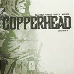 [ACCESS] PDF 📙 Copperhead Volume 4 by  Jay Faerber,Drew Moss,Ron Riley,Scott Godlews