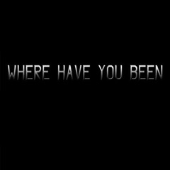 WHERE HAVE YOU BEEN - EKHB