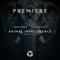 PREMIERE: Amiinex & TechDeeJ - Animal Intelligence (Original Mix)
