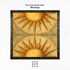 Feu Courant & aloïs - Blessings [Be Yourself Music]