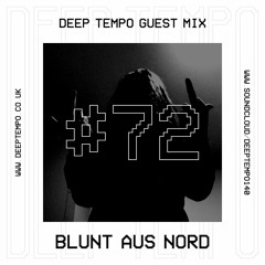 BLUNT AUS NORD -  Deep Tempo Guest Mix #72