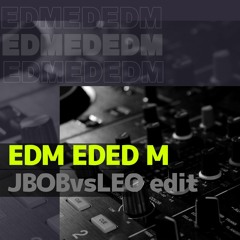 EDMEDEDM (LEO vs JBOB Edit) Free Download