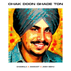 CHAK DOON GHADE TON - AMAR SINGH CHAMKILA X AMARJOT X JOSH SIDHU